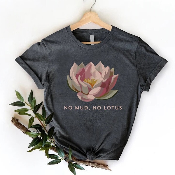 Meditation Tshirt,No Mud No Lotus,Meditation Gift,Buddhist Gift,Spiritual Fitness Gift,Pilates Shirt,Yoga Shirt,Self Love Shirt,Spring Shirt
