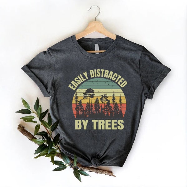 Easily Distracted By Trees Shirt,Tree Lover Gift,Funny Tree Shirt, Arborist Shirt,  Planting Trees, Tree Tshirt, Tree T Shirt,Arborist Gift