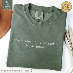 Anti Trump Stop pretending your racism is patriotism Comfort Colors®  Shirt, Pro immigration Shirt, Anti maga Tee, Liberal democrat tshirt