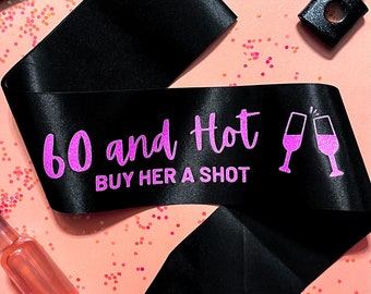 60 and Hot Buy Her a Shot Birthday Sash | 60th Birthday Sash | Party Sash