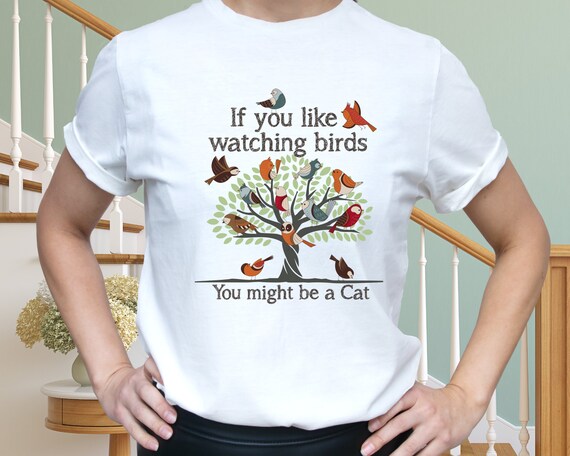 Cute Bird Lovers T-Shirt is Funny for Birdwatching & Cat Humor tshirt feels soft for Women or Men Bird Nerds Gift for Dad Ornighologist Gift