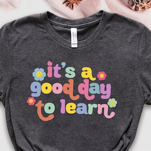 Teacher Shirts, Teacher Motivational Shirt, Funny Teacher Tee, Teacher Gifts, It's A Good Day To Learn, Kindergarten Shirt, Teacher Life Tee