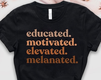 Black History Month Gifts for Teacher, Educated Motivated Elevated Melanated Black Women Tee, Gifts for Black Teachers, Melanin Teacher Tee