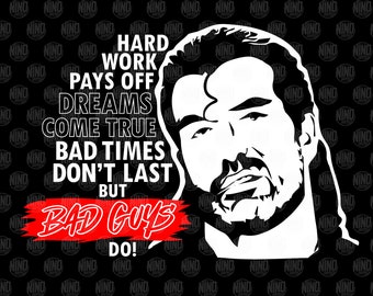 Razor Ramon "Hard work pays off, Dreams come true Bad Times don't last but Bad Guys do" Scott Hall quote SVG PNG digital file