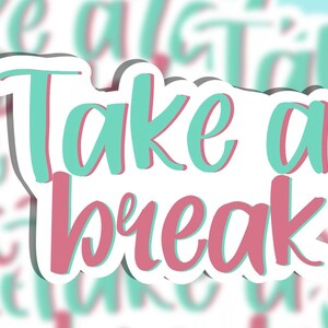 Take a Break Vinyl Sticker | Laptop Sticker | Water Bottle Sticker | Vinyl Sticker