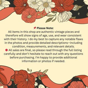 May include: A decorative image with a floral design in shades of red, cream, and black. The text reads "Please Note: All items in this shop are authentic vintage pieces..." and provides details about the shop's items.
