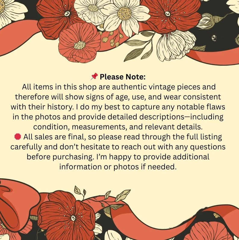 May include: A decorative image with a floral design in shades of red, cream, and black. The text reads "Please Note: All items in this shop are authentic vintage pieces..." and provides details about the shop's items.