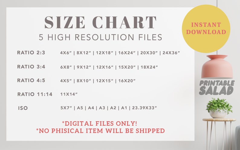 May include: A size chart for digital printable files with five different aspect ratios: 2:3, 3:4, 4:5, 11:14, and ISO. The chart lists the dimensions in inches for each ratio, including 4x6, 8x12, 12x18, 16x24, 20x30, 24x36, 6x8, 9x12, 12x16, 15x20, 18x24, 4x5, 8x10, 12x15, 16x20, 11x14, 5x7, A5, A4, A3, A2, A1, and 23.39x33. The text "INSTANT DOWNLOAD" and "PRINTABLE SALAD" are also visible.