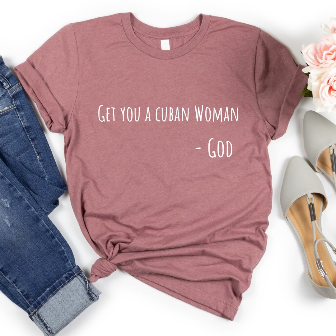 Get You a Cuban Woman. Cuban Tshirts. Patria Y Vida. Funny Cuban