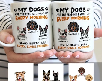 Custom Dog Mug, My Dogs Are The Reason I Wake Up Every Morning Mug, Funny Dog Coffee Mug, Gift For Dog Dad Dog Mom, Dog Lover Mug