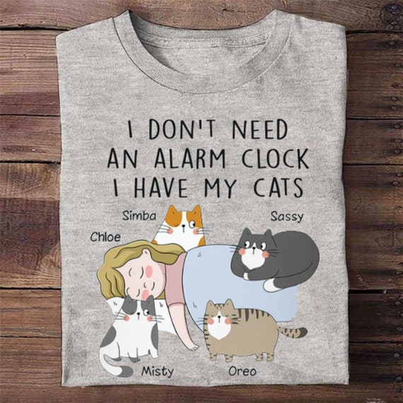 I Don t Need an Alarm Clock I Have My Cats Personalized Sleep Shirt Cat Sleep Shirt Sleepover Pet Shirt Funny Dog Shirt Cat Mom Birthday Etsy UK