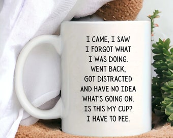 I Came I Saw I Forgot What I Was Doing Coffee Mug, Funny Mug, Retirement Mug, Gifts for Grandma, Grandpa, Old People Mug, Senior Mug