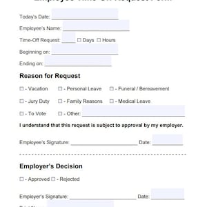 May include: A white Employee Time-Off Request Form with black text. The form includes fields for date, employee name, time-off request, and reasons such as vacation, jury duty, and personal leave. It also has sections for signatures and employer decisions.
