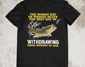 Worst Day Of Fishing The Best Day Of Withdrawing Fish Shirt