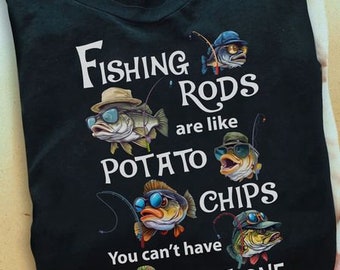 Fishing Rods Potato Chips You Can’t Have Just One Fisherman Gift - Fishing Shirt