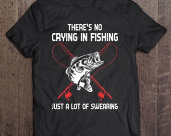 There’s No Crying In Fishing Just A Lot Of Swearing Front Version Fishing Shirt