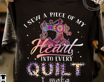 I sew a piece of my heart into every quilt I make sewing machine tshirt, sewing lovers gift, quilting lovers gift