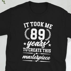 Happy 89th Birthday It&#39;s My 89th Bday 89 Year Old Unisex T-Shirt