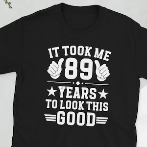 Happy 89th Birthday 89 Year Old It&#39;s My 89th Bday Unisex T-Shirt