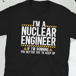 Nuclear Engineer Shirt Nuclear Engineering Gift Nuclear Engineer Gifts Unisex T-Shirt