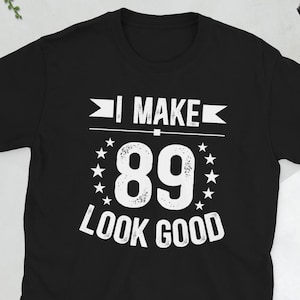 Happy 89th Birthday 89 Year Old It&#39;s My 89th Bday Unisex T-Shirt