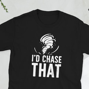 Funny Storm Chaser Storm Chasing Tornado Chaser Unisex T-Shirt