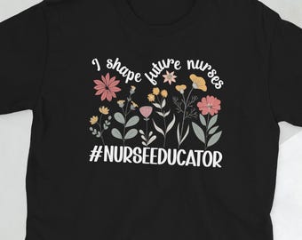 Nurse Educator Shirt Nursing Educator Gift Nurse Education Gifts Nurse Educator Appreciation Unisex T-Shirt