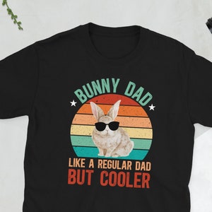 Bunny Dad Funny Rabbit Owner Bunny Lover Gifts Unisex T-Shirt