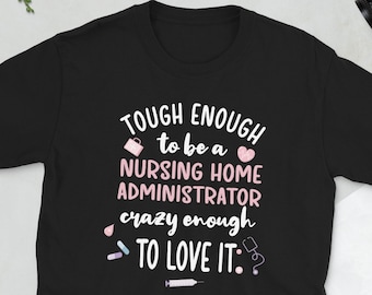 Nursing Home Administrator Nursing Home Admin Gift Unisex T-Shirt