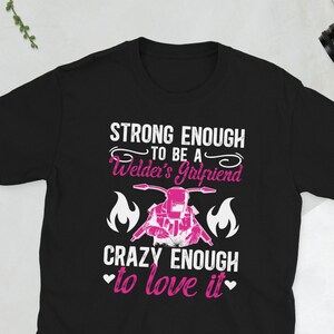 Welder Girlfriend Of A Welder Welding Girlfriend Unisex T-Shirt