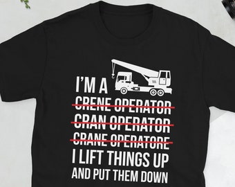 Crane Operator I'm A Crane Operator Week Gifts Unisex T-Shirt