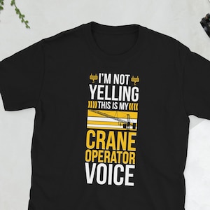 Funny Crane Operator Voice Crane Operator Gift Unisex T-Shirt