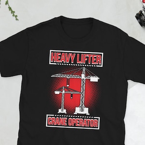 Crane Operator Heavy Lifter Crane Operator Gift Unisex T-Shirt
