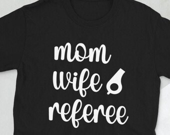 Referee Wife Mom Ref Umpire Linesman Refereeing Unisex T-Shirt