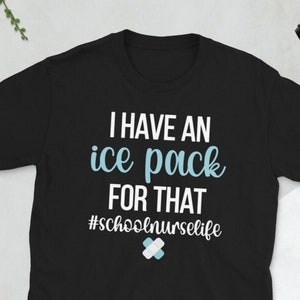I Have An Ice Pack For That | Funny School Nurse Shirt | School Nurse Gifts | RN School Nursing Unisex T-Shirt