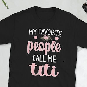 My Favorite People Call Me Titi Shirt Titi Aunt Titi Auntie Unisex T-Shirt