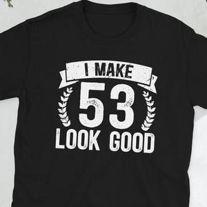 Happy 53rd Birthday 53 Year Old It's My 53rd Bday Unisex T-Shirt