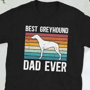 Proud Greyhound Dad Greyhound Owner Greyhound Dog Unisex T-Shirt