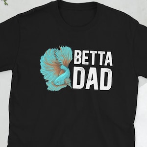 Betta Fish Lover Betta Splendens Betta Fish Dad Unisex T-Shirt