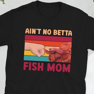 Betta Fish Mom Betta Fish Lover Betta Splendens Unisex T-Shirt