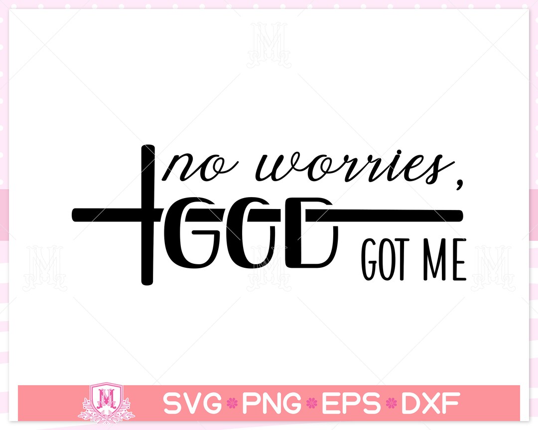 No Worries God Got Me Svg, Christian Svg, Religious Svg, Faith Svg