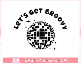 Disco ball svg, let’s get groovy svg, discoball, dance, funny SVG for shirt design, party Quotes shirt svg, png, dfx, eps, Cricut cut files.