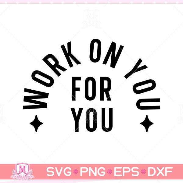 Work on you for you svg, Inspirational svg, Motivational svg, happiness svg, Quotes shirt gift svg, png, dxf files for cricut