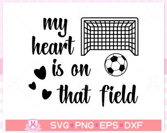 My heart is on that field svg, soccer svg, field svg, sport, SVG for shirt design, Sport Quotes shirt svg, png, dfx, eps, Cricut cut files.
