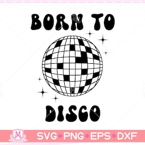 Disco ball svg, born to disco svg, discoball svg, dance, funny SVG for shirt design, party Quotes shirt svg, png, dfx, eps, Cricut cut files