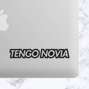 Tengo Novia Funny Vinyl Decal Car Decal, Tumbler Decal, Laptop Decal, ETC