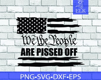 We The People Flag are Pissed Off Svg, USA Flag SVG,  distressed flag svg Cut Files for Cricut, Silhouette, etc. Clipart, Commericial Use