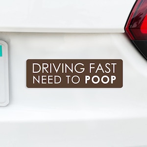 Driving Fast Need to POOP (Honk If You Have To Poop *also available*) Funny Bumper Sticker Style Magnet 9&quot; x 3&quot;