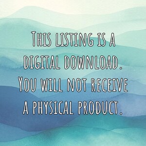 May include: Text on a watercolor background states: "THIS LISTING IS A DIGITAL DOWNLOAD. YOU WILL NOT RECEIVE A PHYSICAL PRODUCT." The background features shades of blue and green, creating a serene, artistic aesthetic.