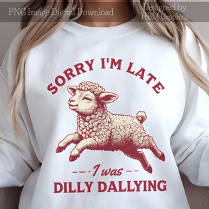 Funny Sheep PNG, Sorry I’m Late, Dilly Dallying Lamb, Farm Animal Sublimation, Cute Country Digital Download for T-Shirts, Commercial Use